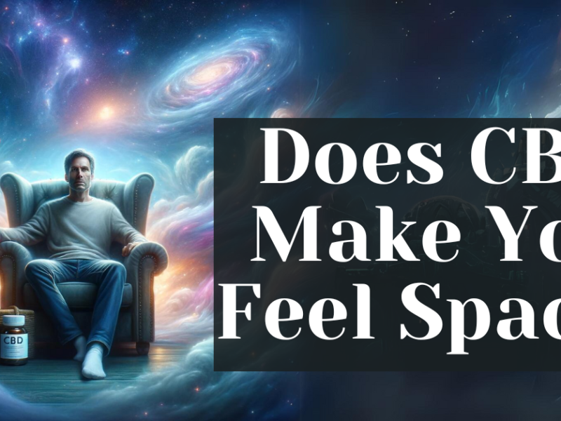 Does Cbd Make You Feel Spacey